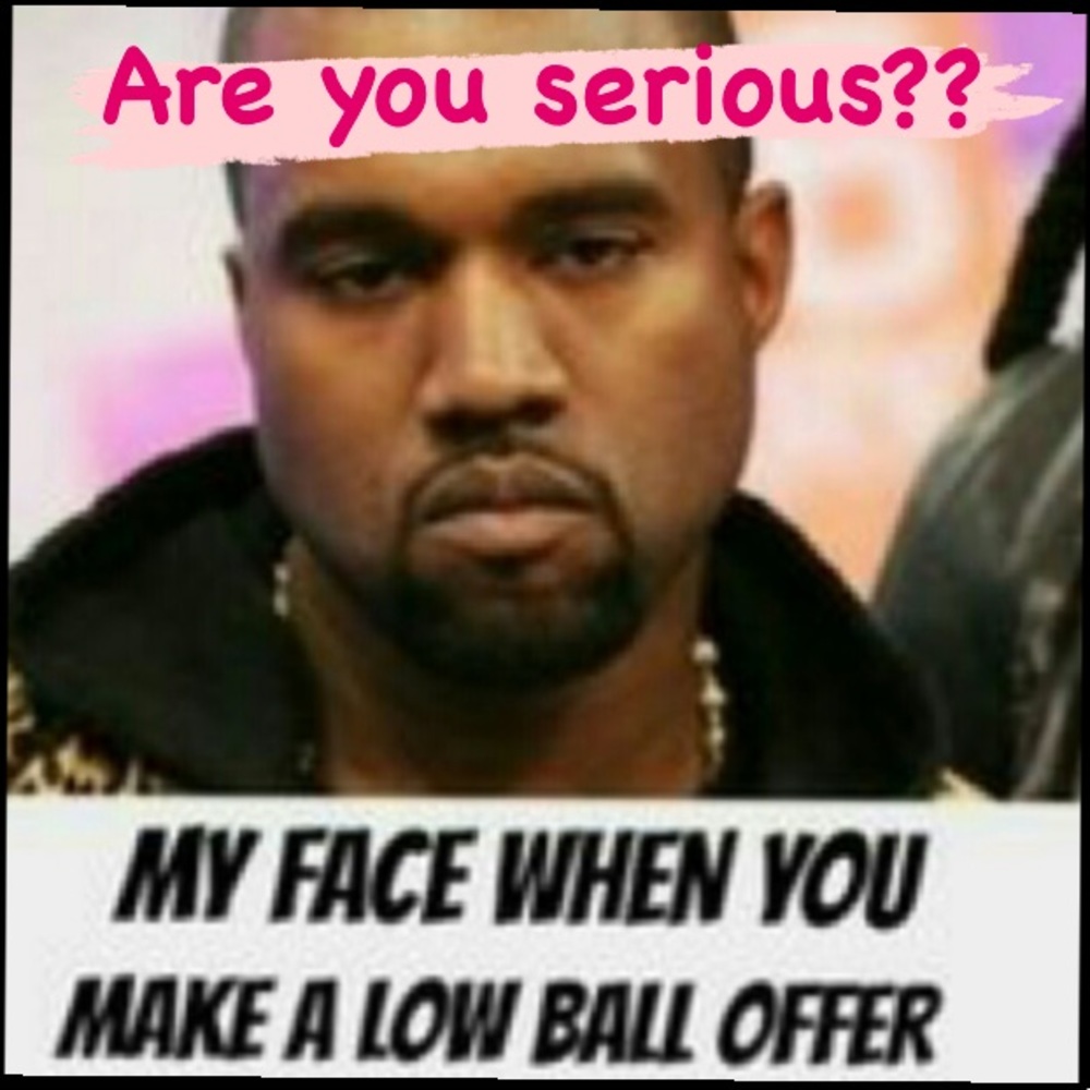 NO LOW BALL OFFERS!
